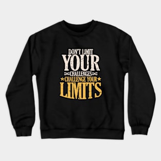 DON'T LIMIT YOUR CHALLENGES Crewneck Sweatshirt